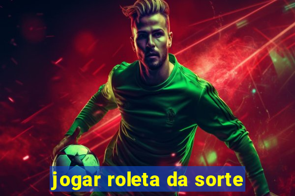 jogar roleta da sorte